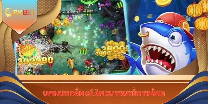 Bắn Cá Ăn Xu 8KBET - Bet Thủ Lụm Ngay Cơ Hội Vàng Đổi Đời 2 Update bắn cá ăn xu truyền thống