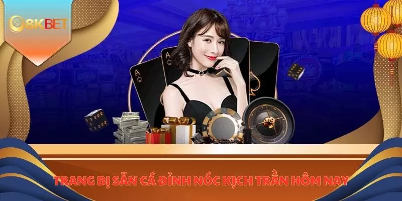 Bắn Cá Ăn Xu 8KBET - Bet Thủ Lụm Ngay Cơ Hội Vàng Đổi Đời 3 Trang bị săn cá đỉnh nóc kịch trần hôm nay
