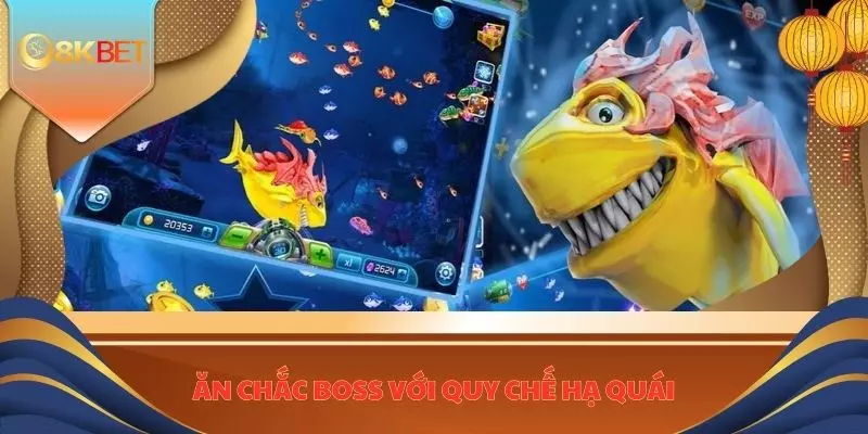 Bắn Cá Ăn Xu 8KBET - Bet Thủ Lụm Ngay Cơ Hội Vàng Đổi Đời 4 Ăn chắc boss với quy chế hạ quái