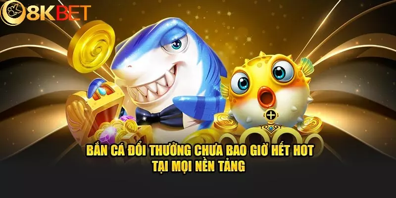 Bắn Cá Đổi Thưởng 8KBET - Chinh Phục Thử Thách Nhận Thưởng Lớn Về Tay 5 Mẹo bắn bầy đàn nâng cao hiệu quả