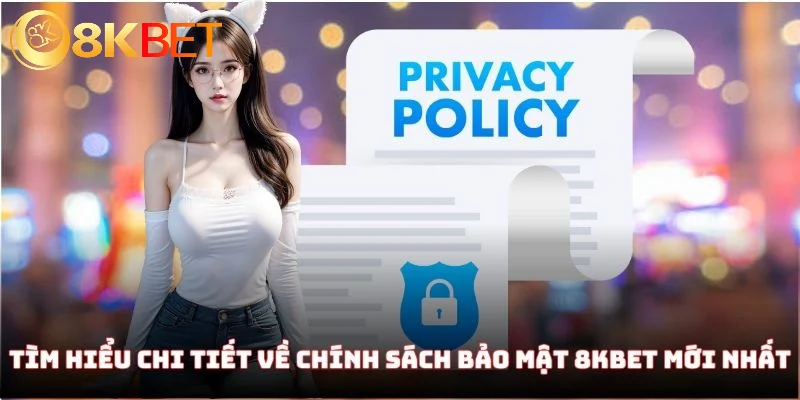 Chính Sách Bảo Mật 8KBET - Hiểu Về Thông Tin Mới Nhất 2025 1 Cập nhật chi tiết về các chính sách bảo mật 8KBET mới nhất