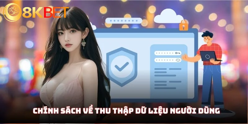 Chính Sách Bảo Mật 8KBET - Hiểu Về Thông Tin Mới Nhất 2025 2 Chính sách bảo mật 8KBET về thu thập dữ liệu người dùng
