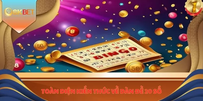 Toàn diện kiến thức về dàn đề 20 số