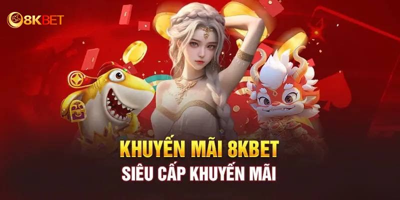 Khuyến mãi 8KBET yêu cầu tài khoản hợp lệ 