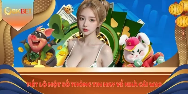 Tiết lệ một số thông tin hay về nhà cái W88