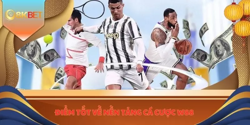 Điểm tốt về nền tảng cá cược W88 