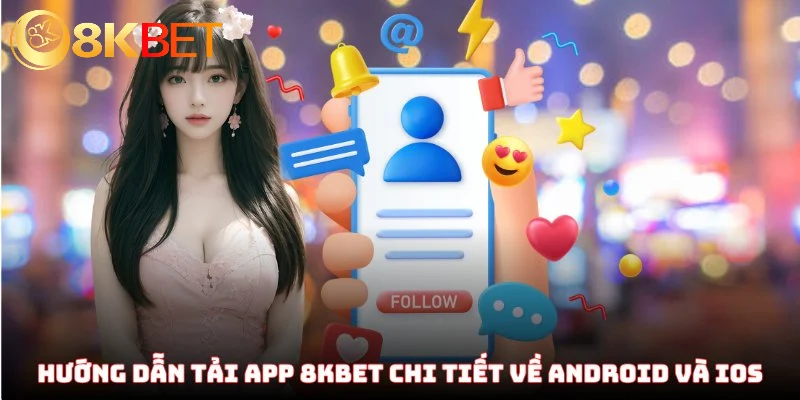 Hướng Dẫn Tải App 8KBET Chuẩn Chỉ Về Các Dòng Máy Di Động 3 Hướng dẫn tải app 8KBET chi tiết về Android và iOS