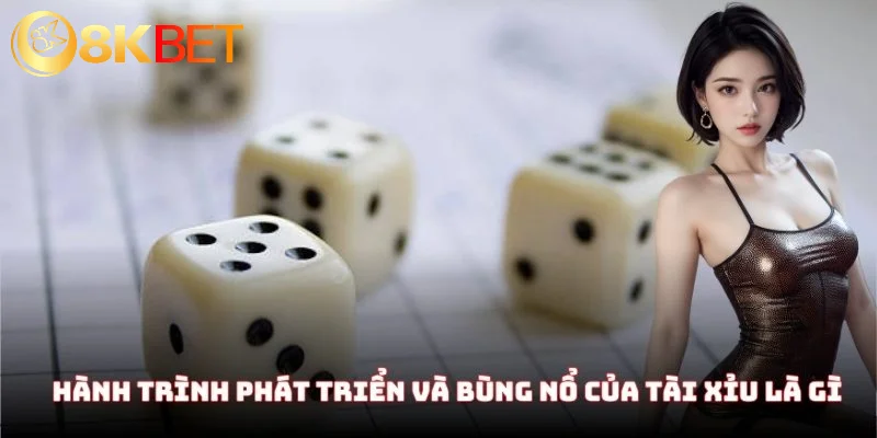 Tài Xỉu Là Gì - Tìm Hiểu Tất Tần Tật A Đến Z Cho Các Tân Thủ 3 Hành trình phát triển và bùng nổ của tài xỉu là gì