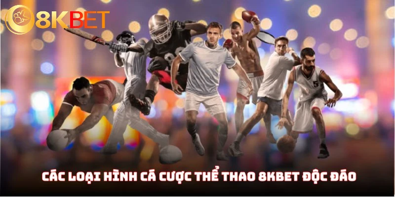 Các loại hình cá cược thể thao 8KBET độc đáo