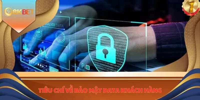 Tiêu chí về bảo mật DATA khách hàng