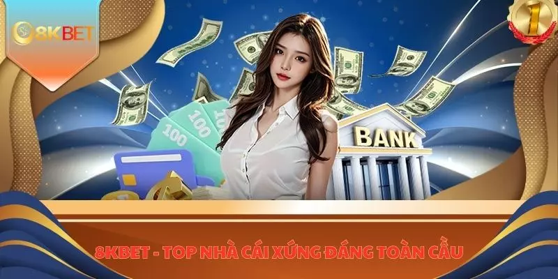 8KBET - Top nhà cái xứng đáng toàn cầu