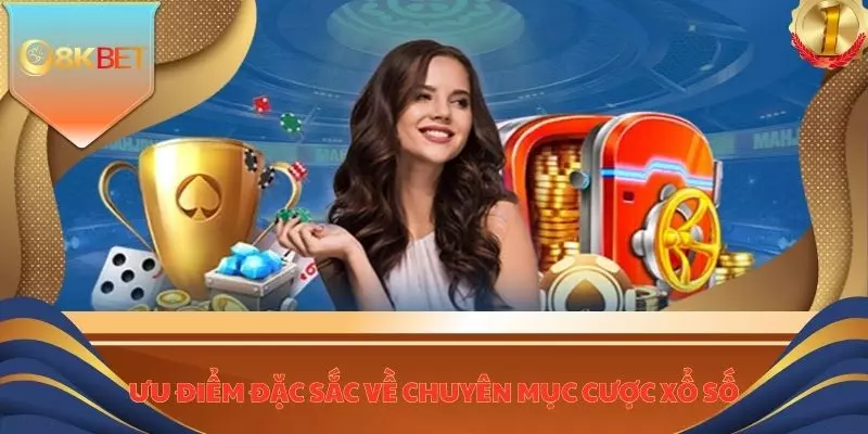Ưu điểm đặc sắc về chuyên mục cược xổ số